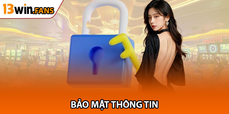 Đăng Ký 13win – Truy Cập Game Trực Tuyến Mọi Lúc, Mọi Nơi 3 Bảo Mật Thông Tin