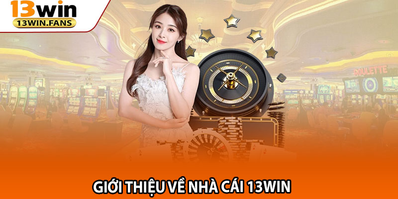13win – Link Trang Chủ 13win.fans Uy Tín Số 1 Châu Á 13 Giới Thiệu Về Nhà Cái 13win