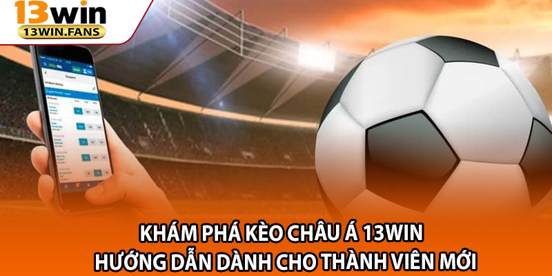 Kham Pha Keo Chau A 13win – Huong Dan Danh Cho Thanh Vien Moi