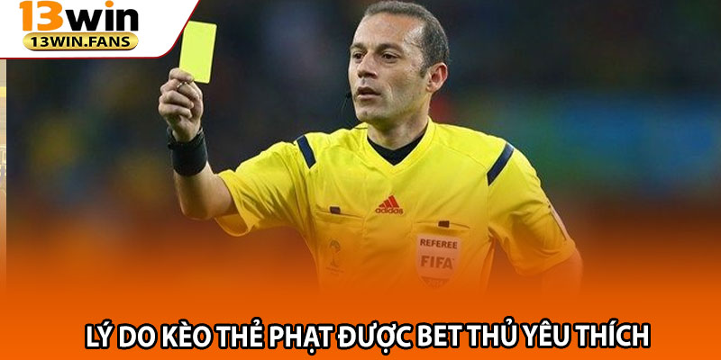 Kèo Thẻ Phạt 13win – Bí Quyết Cá Độ Thắng Lớn Từ Chuyên Gia 3 Lý do kèo thẻ phạt được bet thủ yêu thích