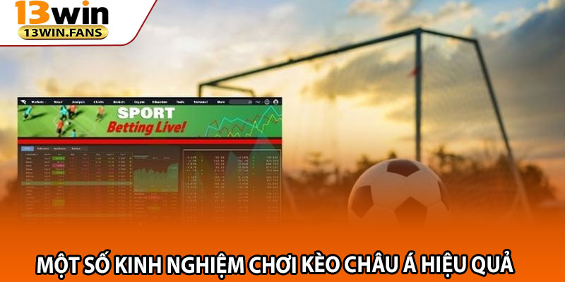Khám Phá Kèo Châu Á 13win – Hướng Dẫn Dành Cho Thành Viên Mới 4 Một Số Kinh Nghiệm Chơi Kèo Châu Á Hiệu Quả