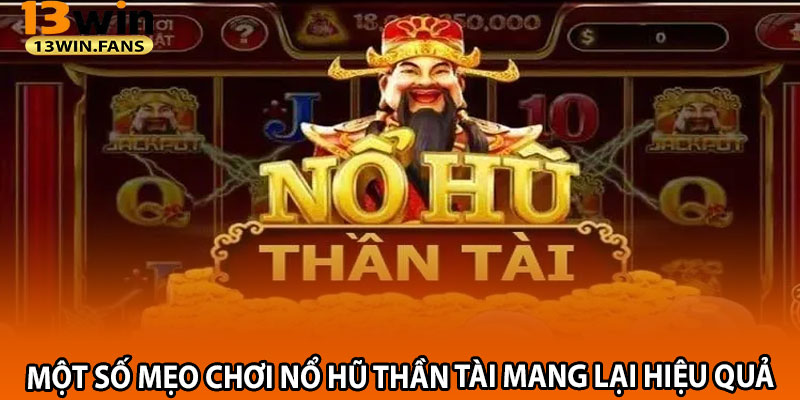 Một Số Mẹo Chơi Nổ Hũ Thần Tài Mang Lại Hiệu Quả