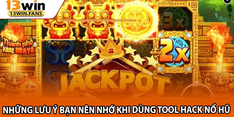 Những Lưu Ý Bạn Nên Nhớ Khi Dùng Tool Hack Nổ Hũ