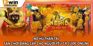 No Hu Than Tai – San Choi Dang Cap Cho Nguoi Yeu Ca Cuoc Online