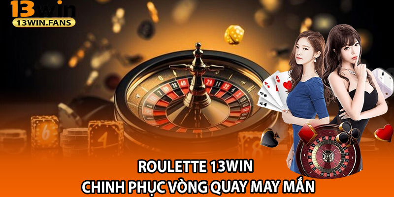 Roulette 13win – Chinh Phuc Vong Quay May Man