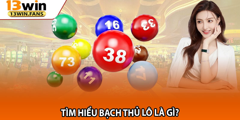 Bạch Thủ Lô Là Gì? Cách Soi Cầu Đề Chuẩn Xác Tại 13win 2 Tìm Hiểu Bạch Thủ Lô Là Gì?